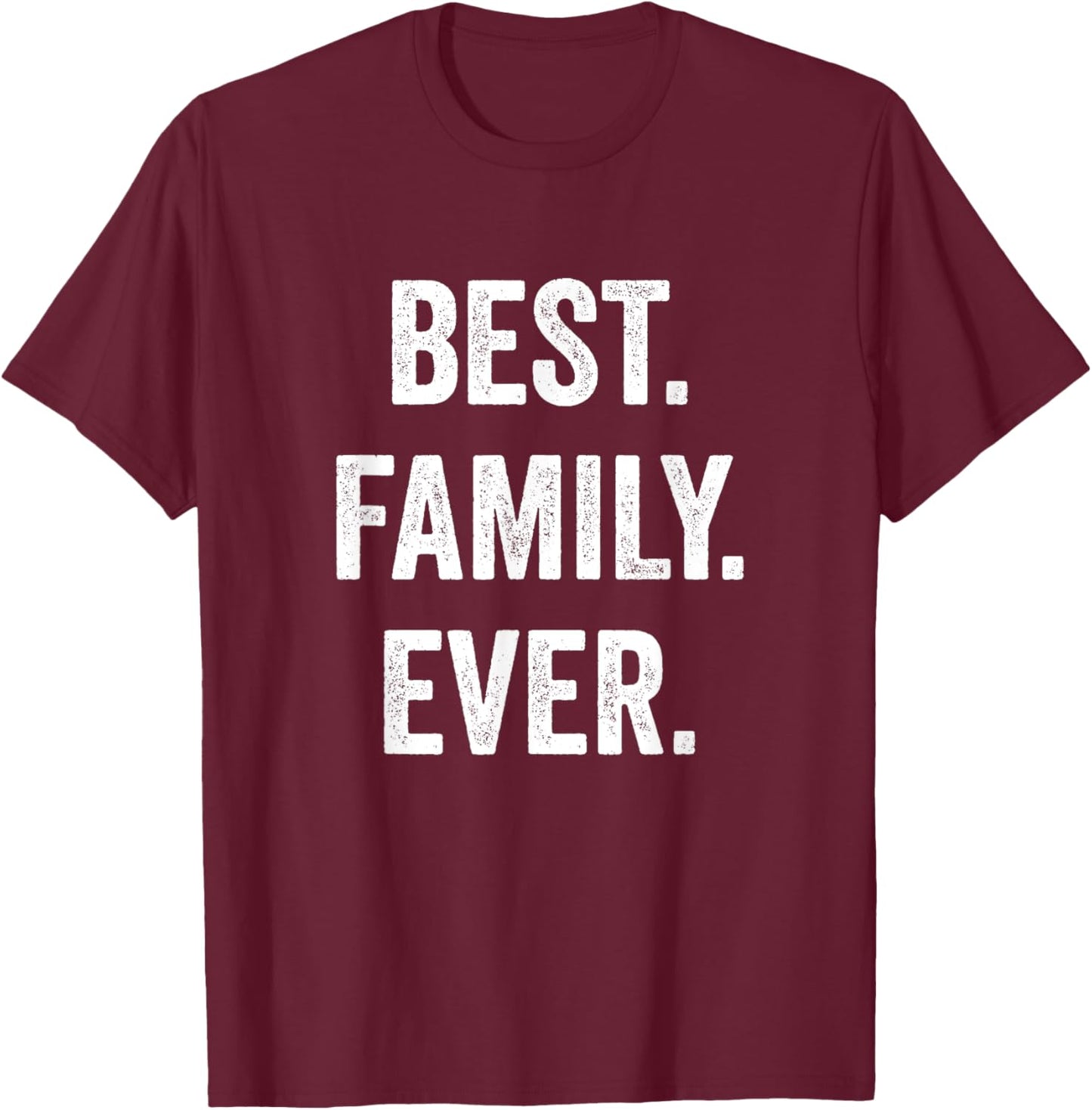 Best Family Ever, Family Appreciation T-Shirt - T-Shirt | Maroon