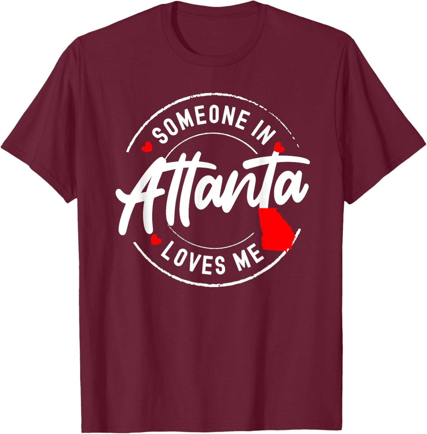 Someone in Atlanta, Georgia Loves Me T-Shirt - T-Shirt | Maroon