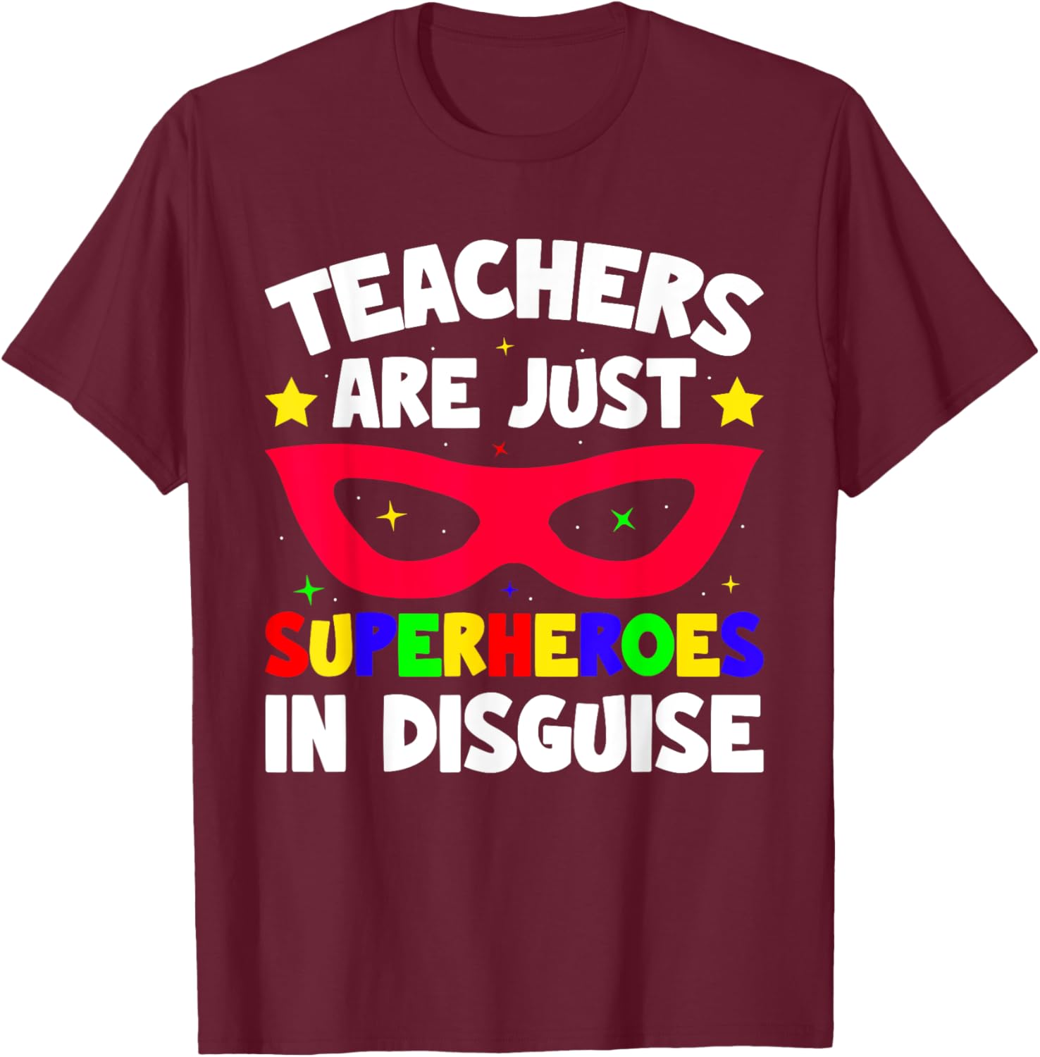 Teachers Are Just Superheroes in Disguise School T-Shirt - T-Shirt | Maroon