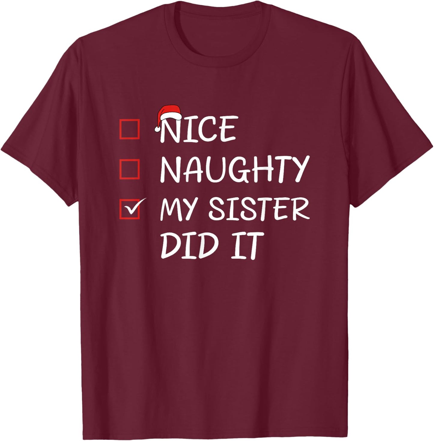 Nice Naughty My Sister Did It T-Shirt - T-Shirt | Maroon