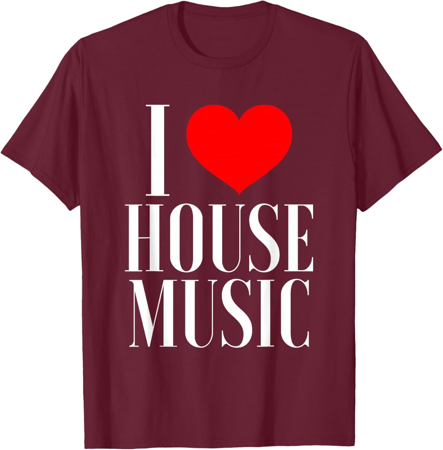 I Love House Music - EDM Rave DJ T-Shirt - T-Shirt | Maroon