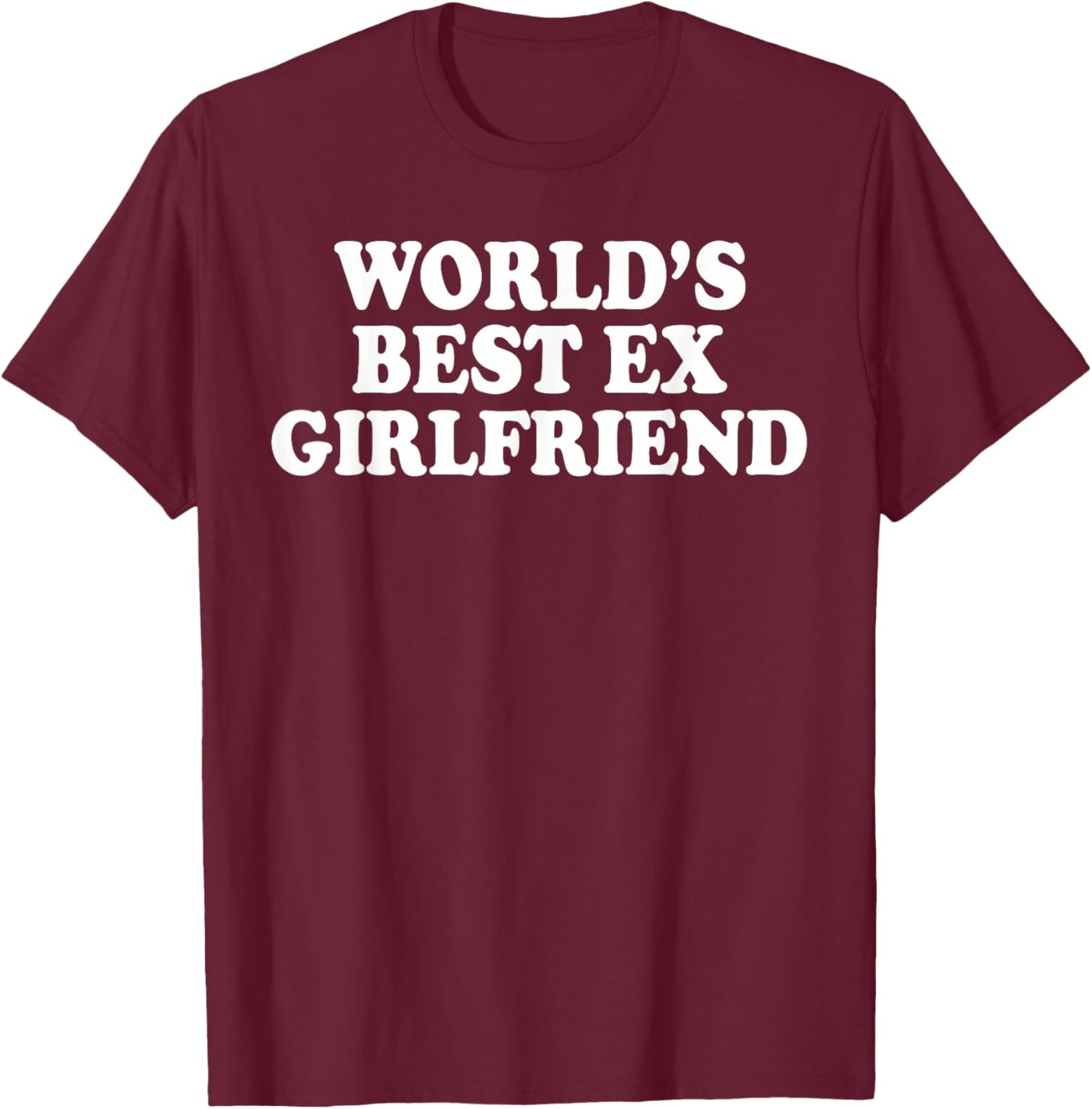 World's Best Ex Girlfriend Funny Ex GF Women Girls Breakup T-Shirt - T-Shirt | Maroon