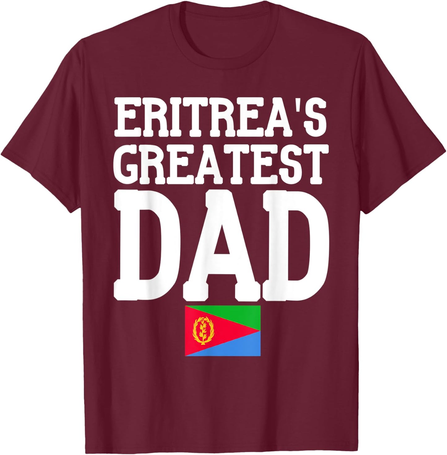 Flagcastle: Eritrea's Greatest Dad Fathers Day Eritrea Flag T-Shirt - T-Shirt | Maroon