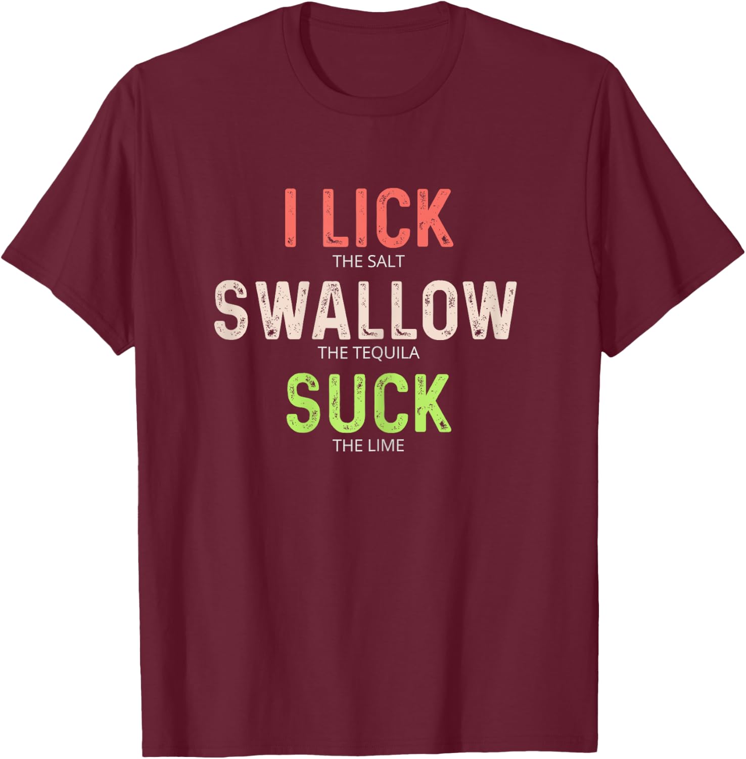 I Lick Salt Swallow Tequila Suck Lime Shirt T-Shirt - T-Shirt | Maroon
