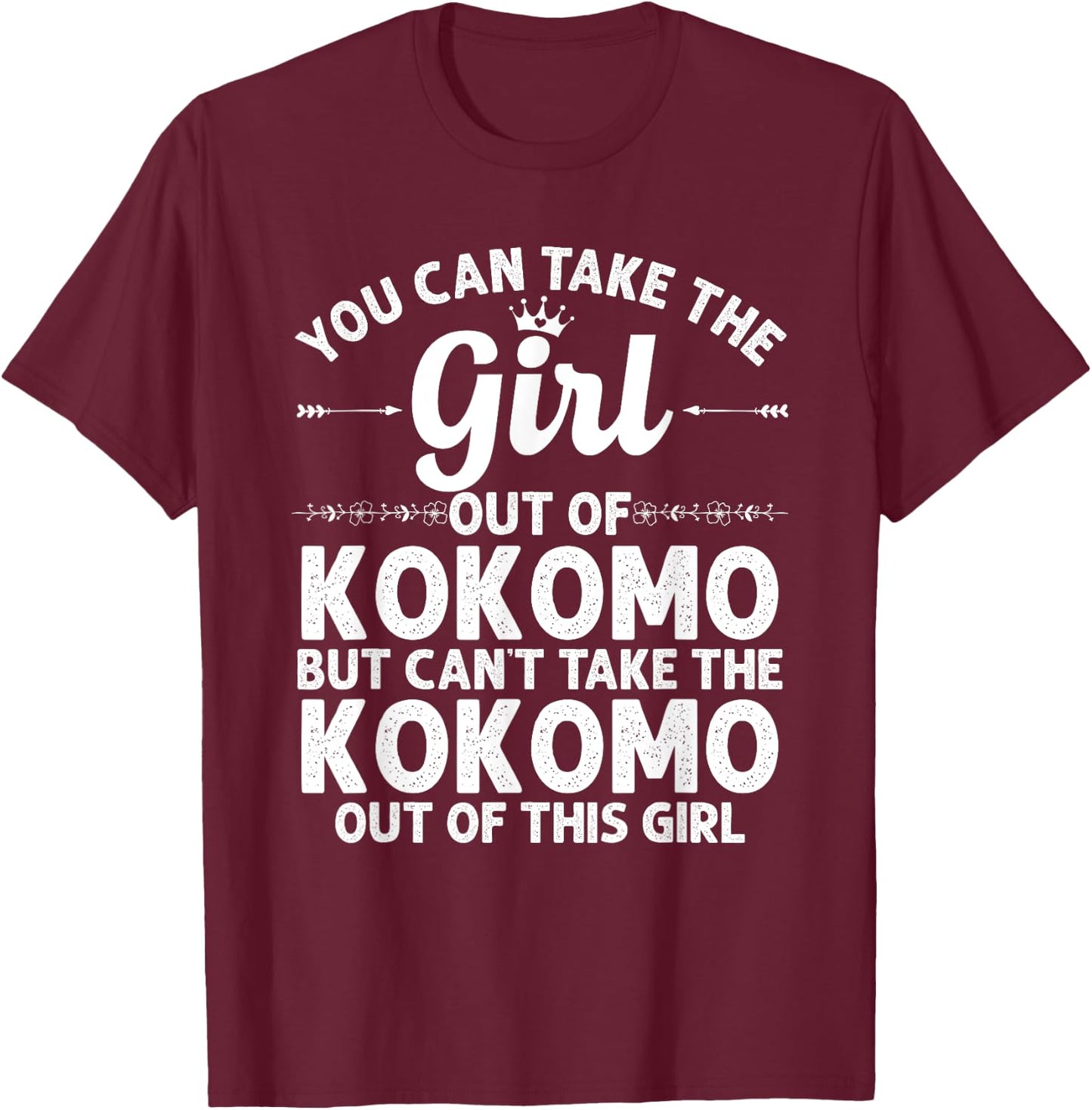 Girl Out Of KOKOMO IN INDIANA Gift Funny Home Roots USA T-Shirt - T-Shirt | Maroon