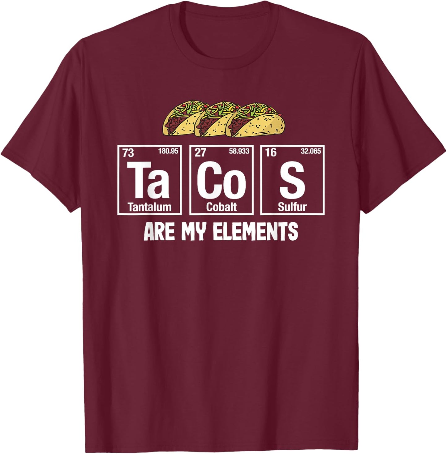 Tacos Are My Elements - Taco Periodic Table Elements Science T-Shirt - T-Shirt | Maroon