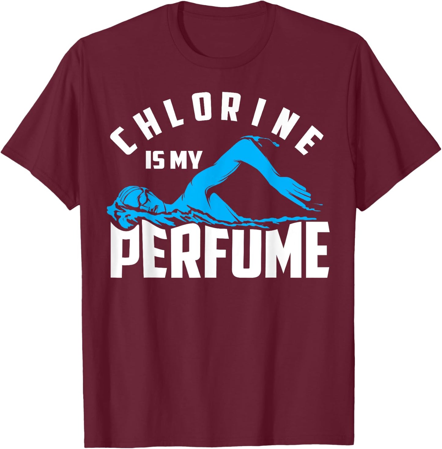 Chlorine Is My Perfume Shirt | Cute Pro Swimmers Gift T-Shirt - T-Shirt | Maroon