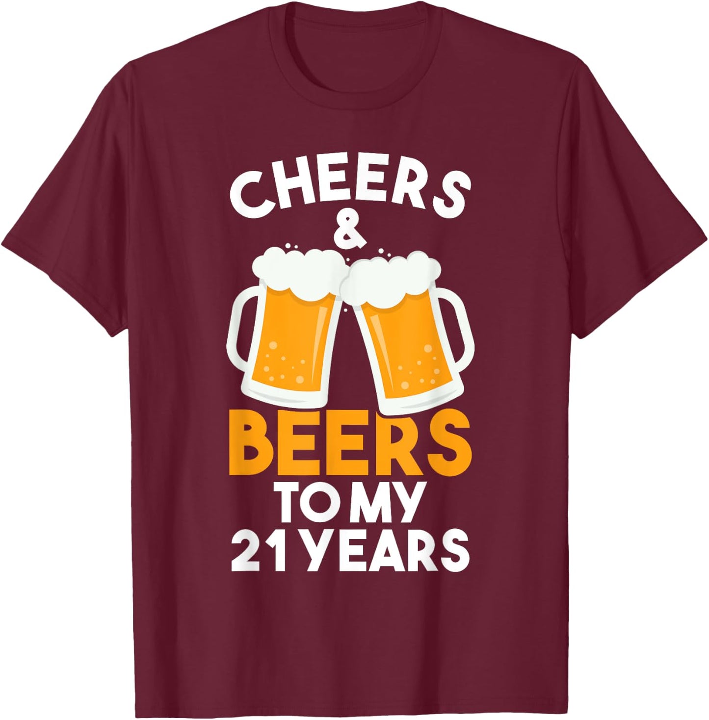 Cheers and Beers to My 21 Years | 21st Birthday Celebration T-Shirt - T-Shirt | Maroon