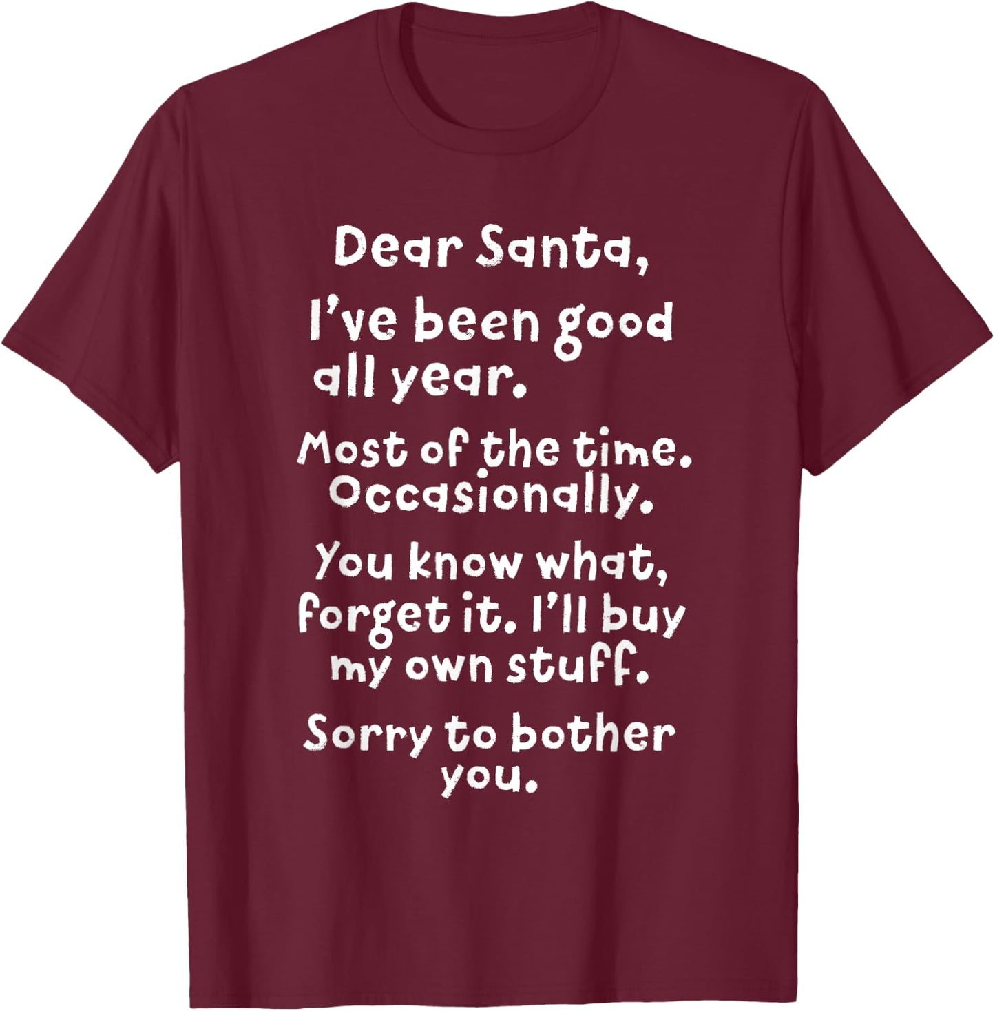 Dear Santa I've Been Good All Year Funny Christmas Gift T-Shirt - T-Shirt | Maroon