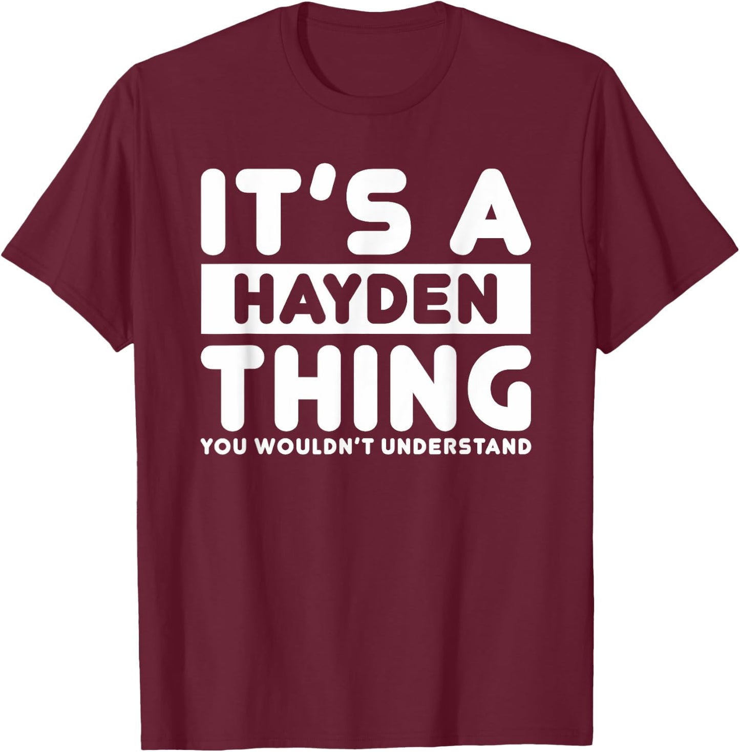 It's A Hayden Thing You Wouldn't Understand Hayden Name T-Shirt - T-Shirt | Maroon