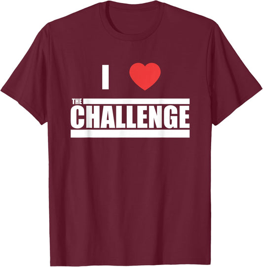 Challenge I Love The Challenge T-Shirt - T-Shirt | Maroon