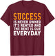 Success is never owned it's rented and rent is due everyday T-Shirt - T-Shirt | Maroon