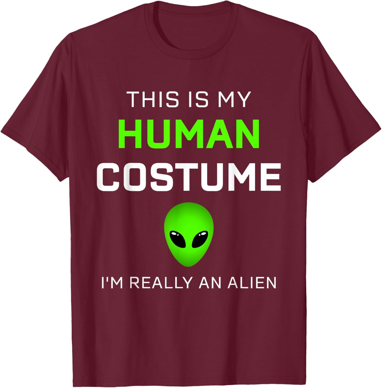 Funny this is my human costume for alien halloween T-Shirt - T-Shirt | Maroon