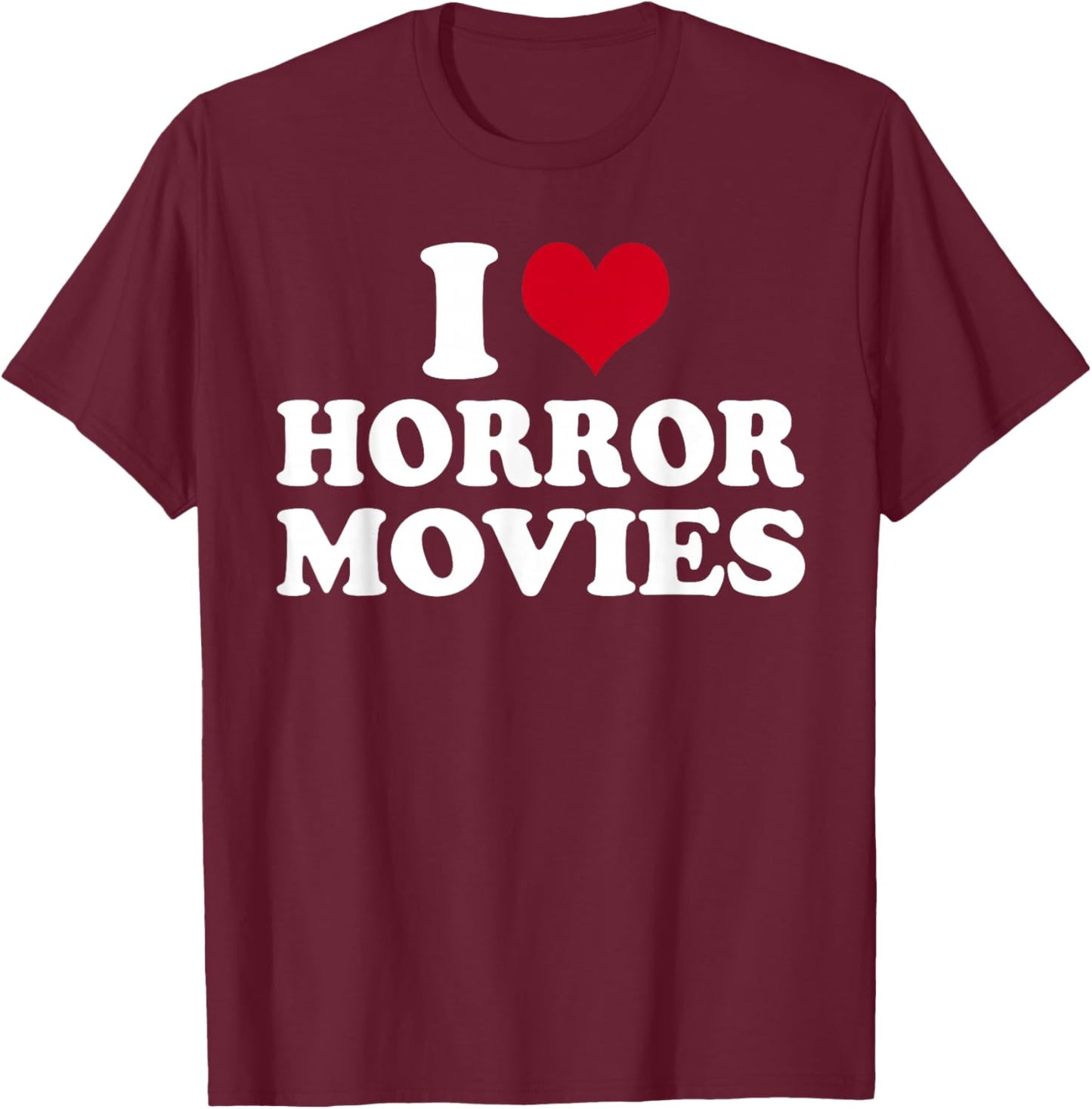 I Love Horror Movies T-Shirt - T-Shirt | Maroon