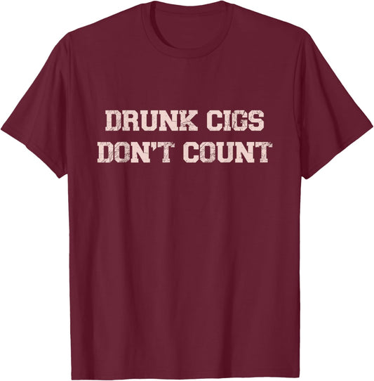 Funny Drunk Cigs Don't Count Drinking Sarcastic T-Shirt - T-Shirt | Maroon