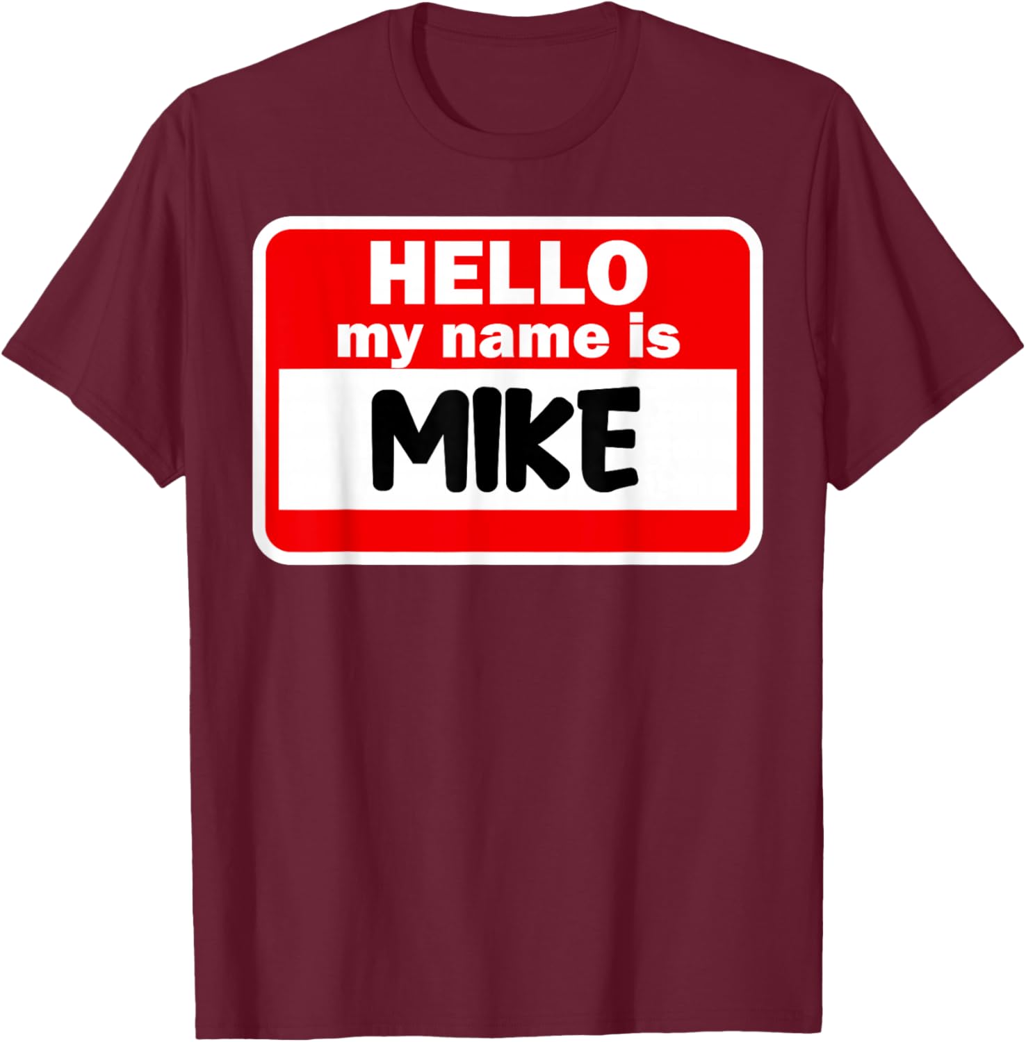 Mike Hello Hi My Name Is Name On Custom T-Shirt - T-Shirt | Maroon
