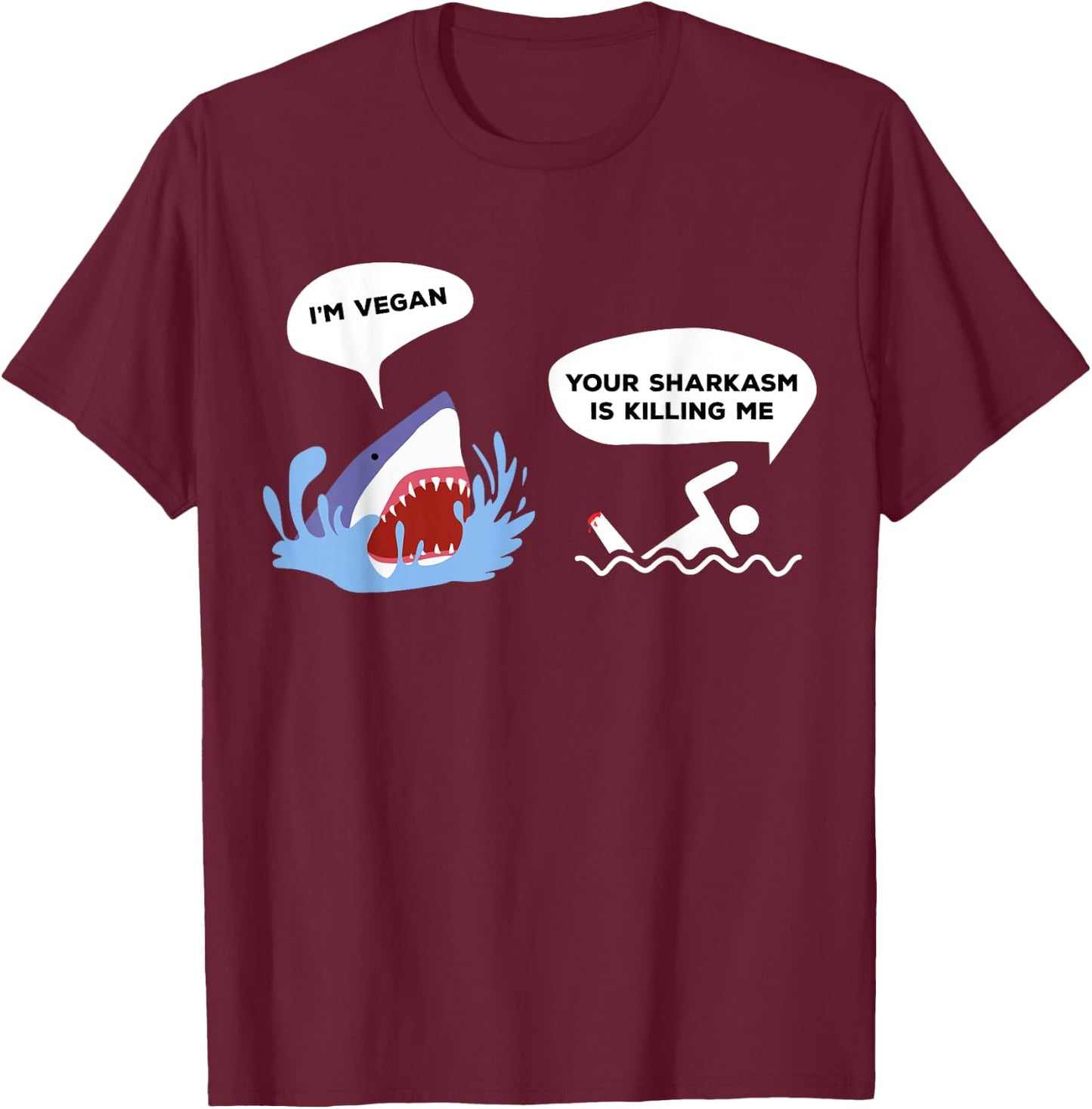 I'm Vegan Your Sharkasm Is Killing Me Pun Joke Funny Shark T-Shirt - T-Shirt | Maroon
