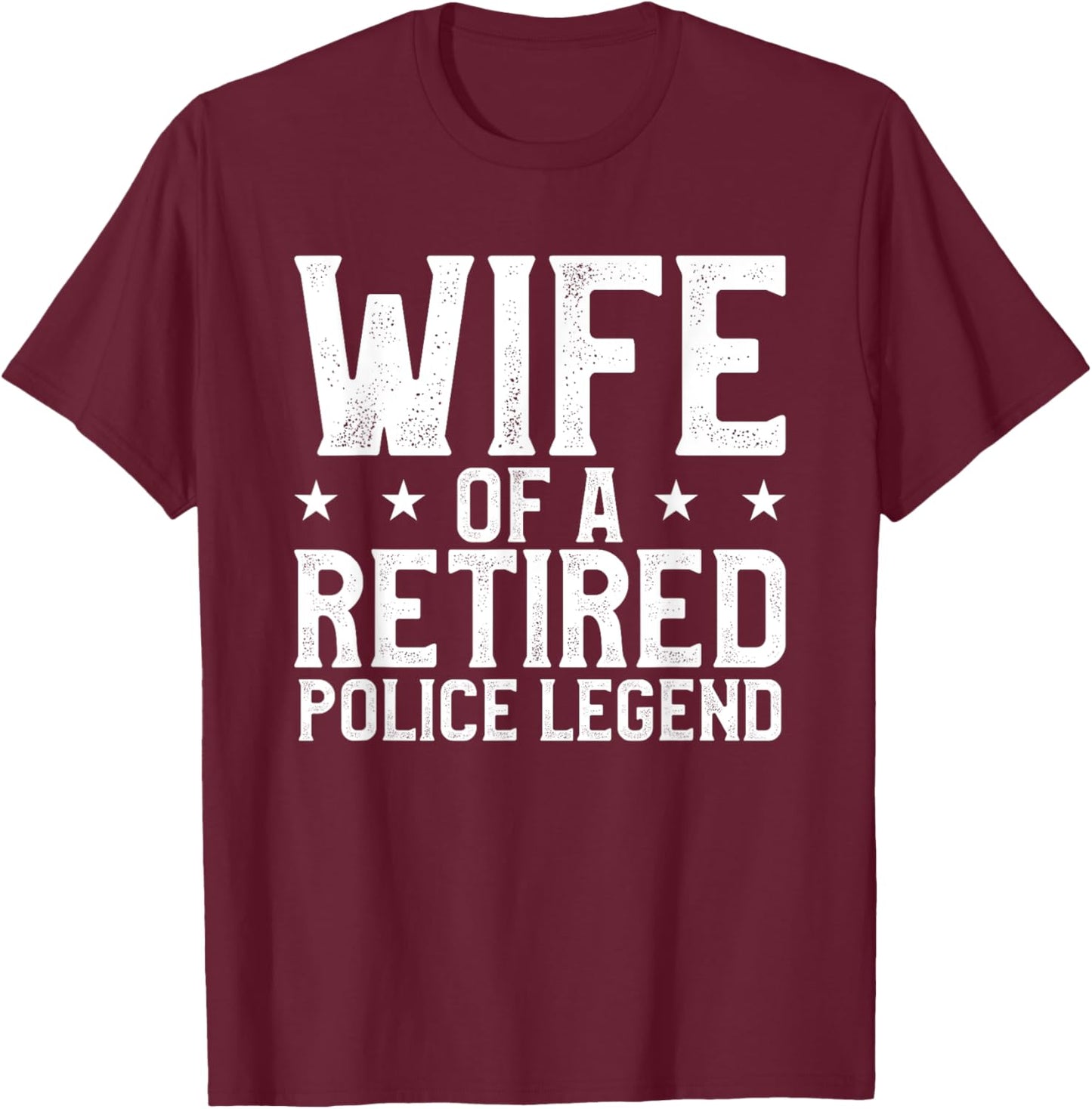 Wife Of A Retired Police Legend Funny Retirement Gift T-Shirt - T-Shirt | Maroon