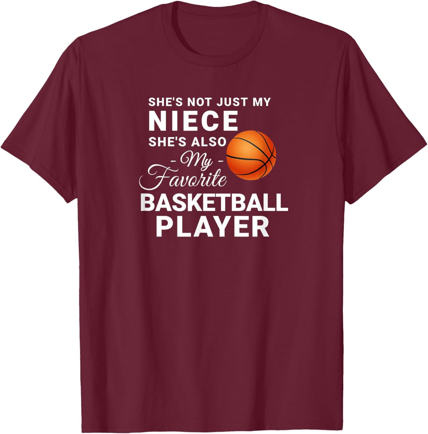 Shes Not Just My Niece Shes My Favorite Basketball Player T-Shirt - T-Shirt | Maroon