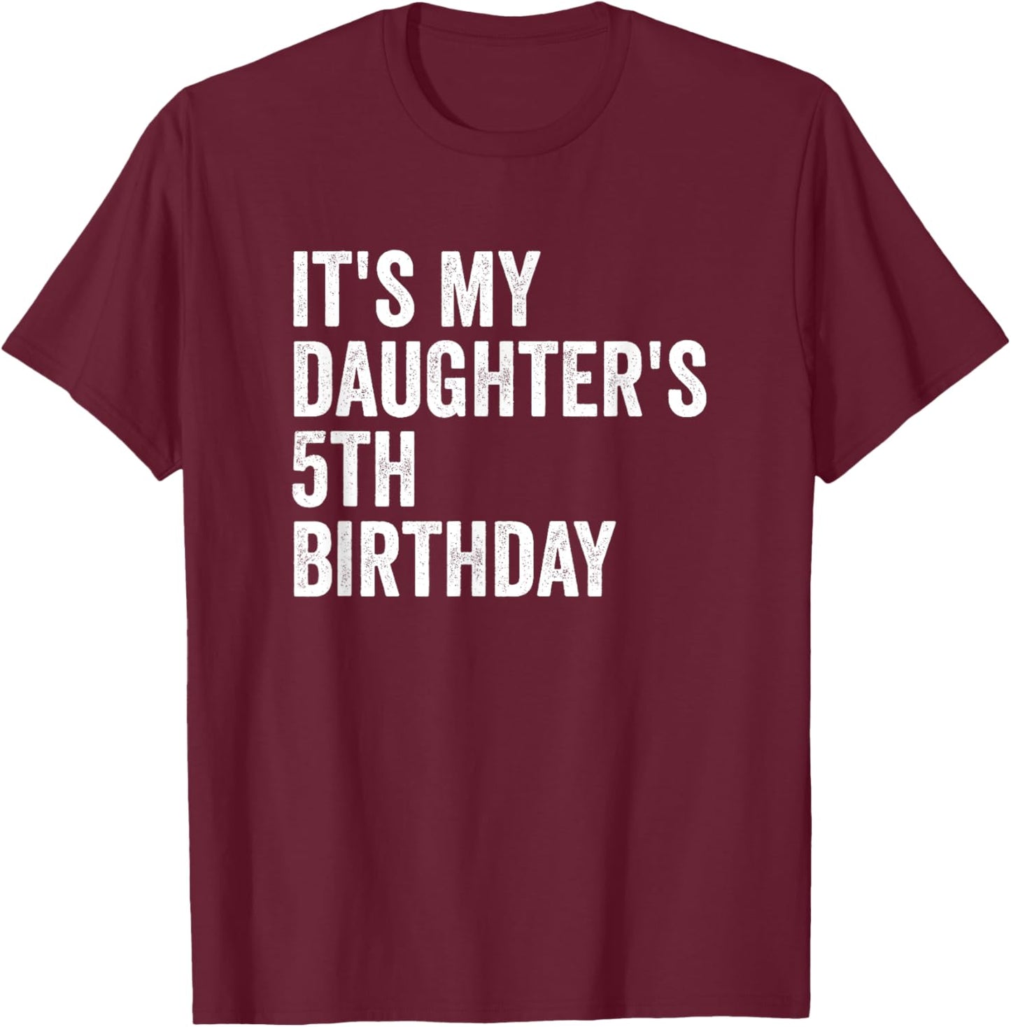 It's My Daughter's 5th Birthday T-Shirt - T-Shirt | Maroon