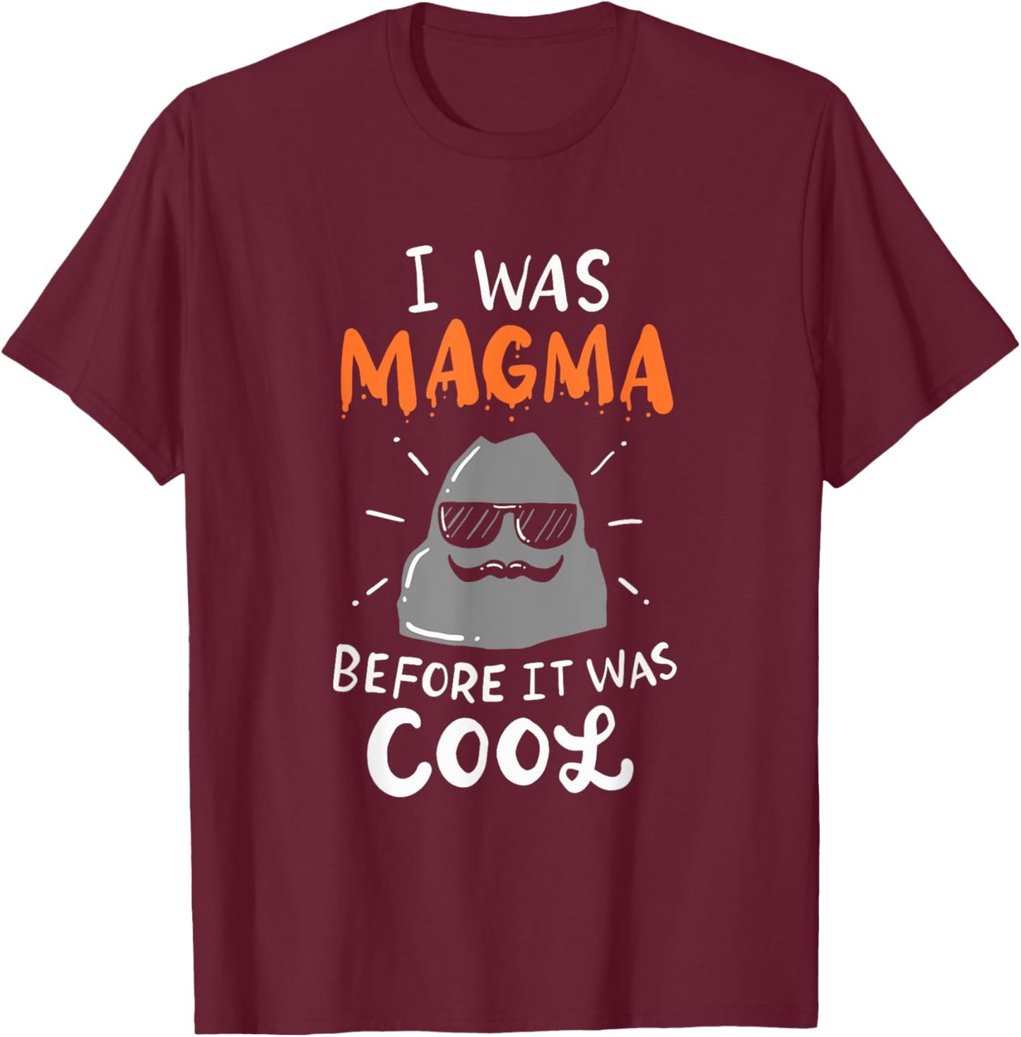 I Was Magma Before It Was Cool T-Shirt - T-Shirt | Maroon