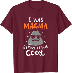 I Was Magma Before It Was Cool T-Shirt - T-Shirt | Maroon