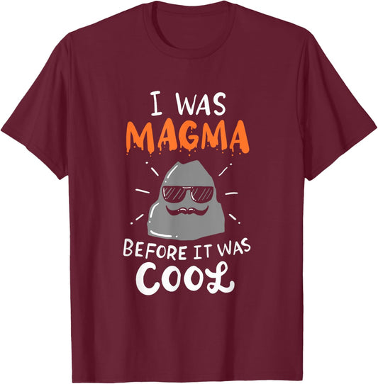 I Was Magma Before It Was Cool T-Shirt - T-Shirt | Maroon