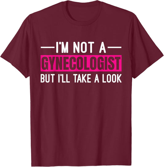I'm Not A Gynecologist But I'll Take A Look T-Shirt - T-Shirt | Maroon