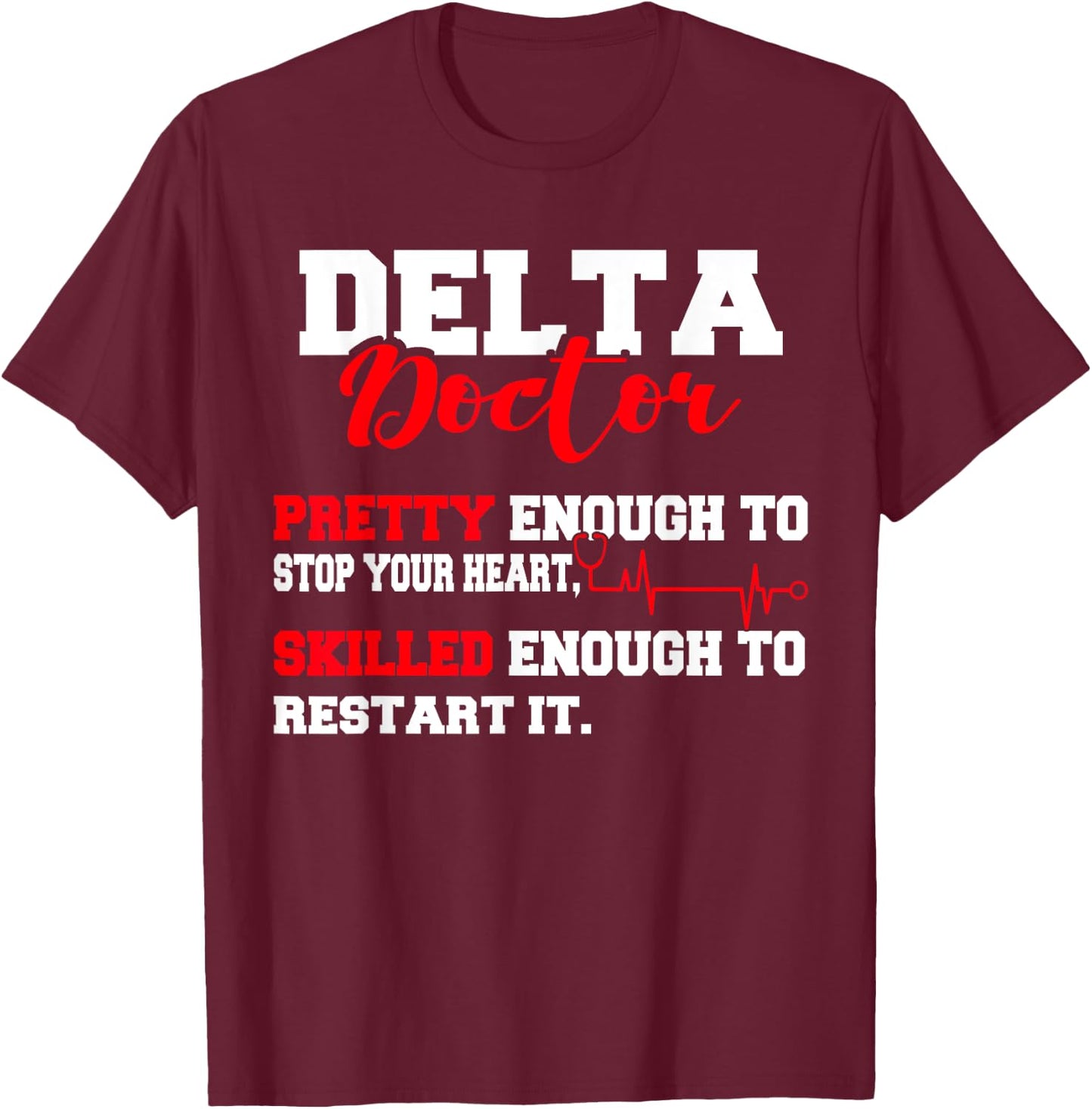 Delta Doctor Pretty Enough To Stop Your Heart Restart It T-Shirt - T-Shirt | Maroon