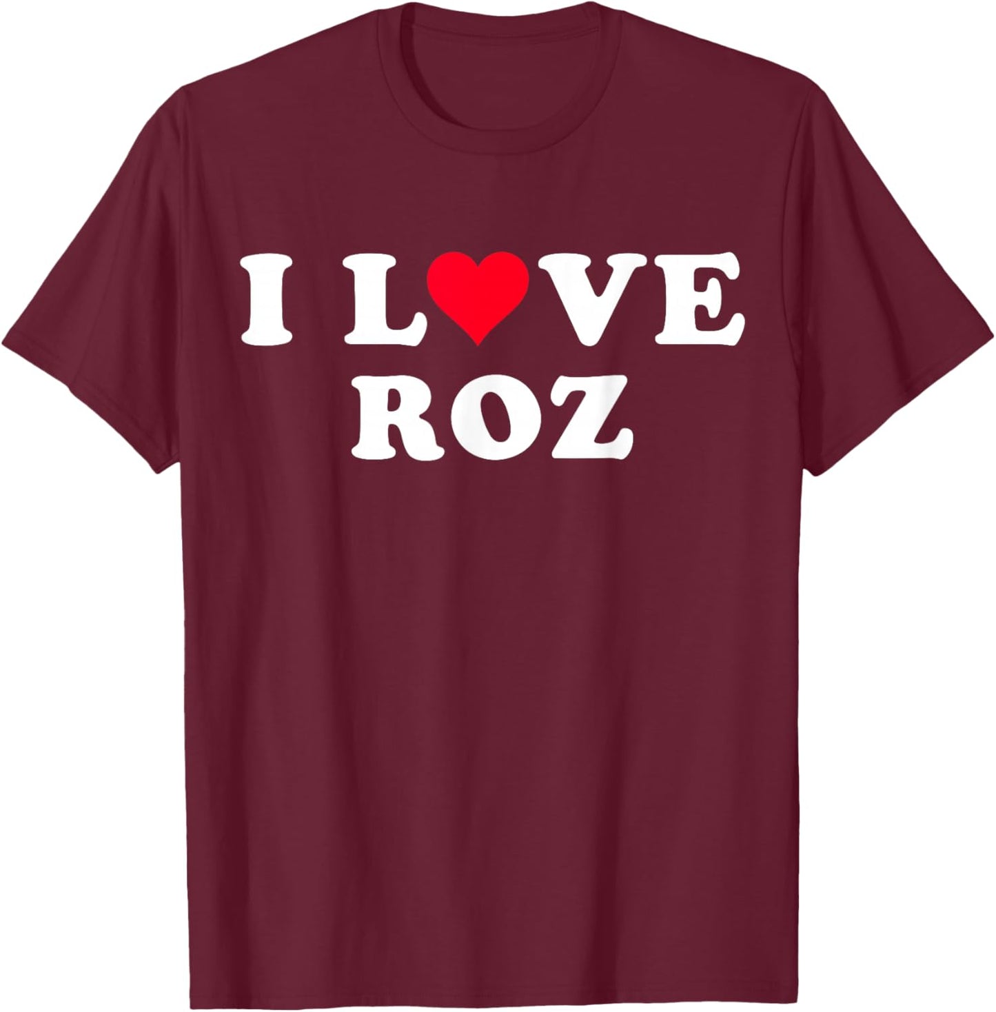 I Love Roz Matching Girlfriend & Boyfriend Roz Name T-Shirt - T-Shirt | Maroon