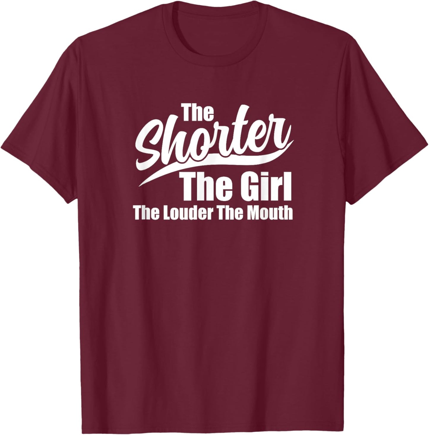 The Shorter The Girl The Louder The Mouth Short Angry Women T-Shirt - T-Shirt | Maroon