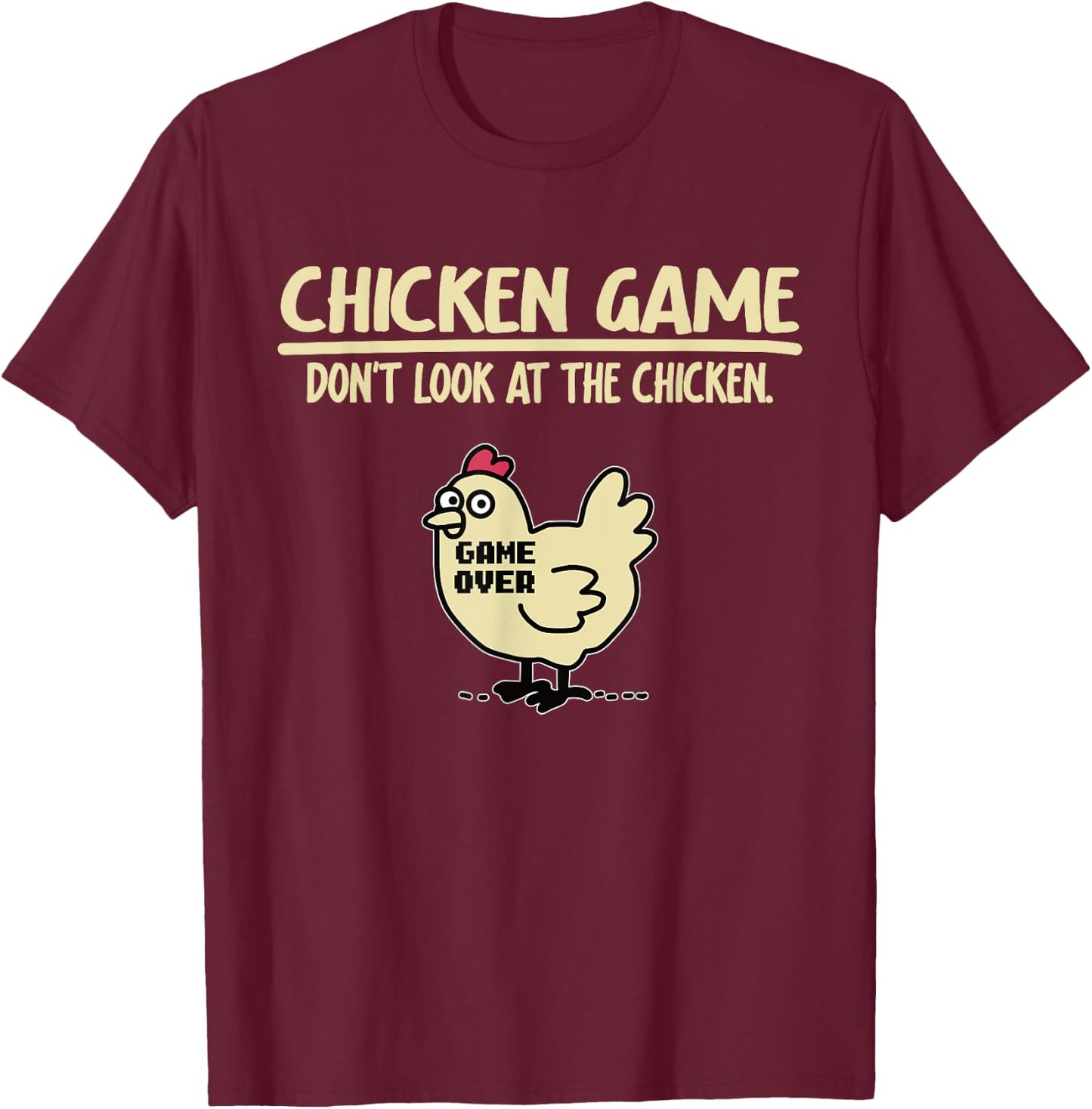 Game Over Chicken Game Funny Chicken Game - Don't Look At The Chicken Adults & Kids Black Cotton Blend Small T-Shirt - T-Shirt | Maroon