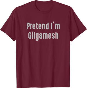 Pretend I'm Gilgamesh Easy Funny Costume Ancient Mythology T-Shirt - T-Shirt | Maroon