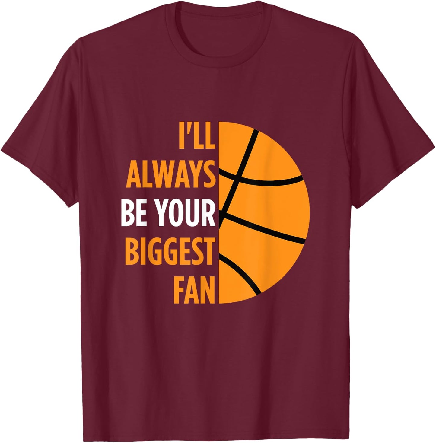 I'll Always Be Your Biggest Fan Gift Mom Dad Basketball T-Shirt - T-Shirt | Maroon
