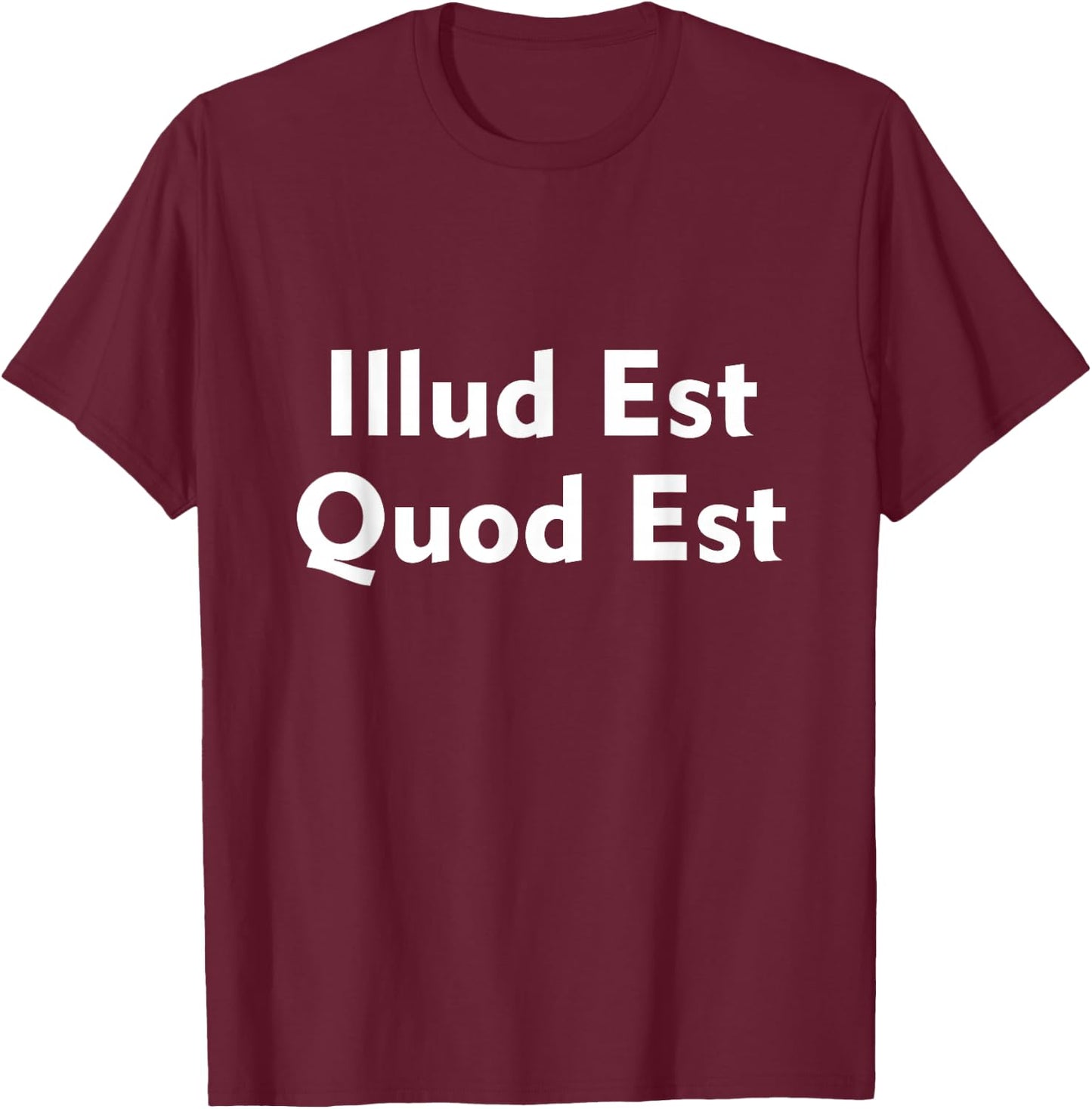 Illud Est Quod Est It Is What It Is In Latin T-Shirt - T-Shirt | Maroon