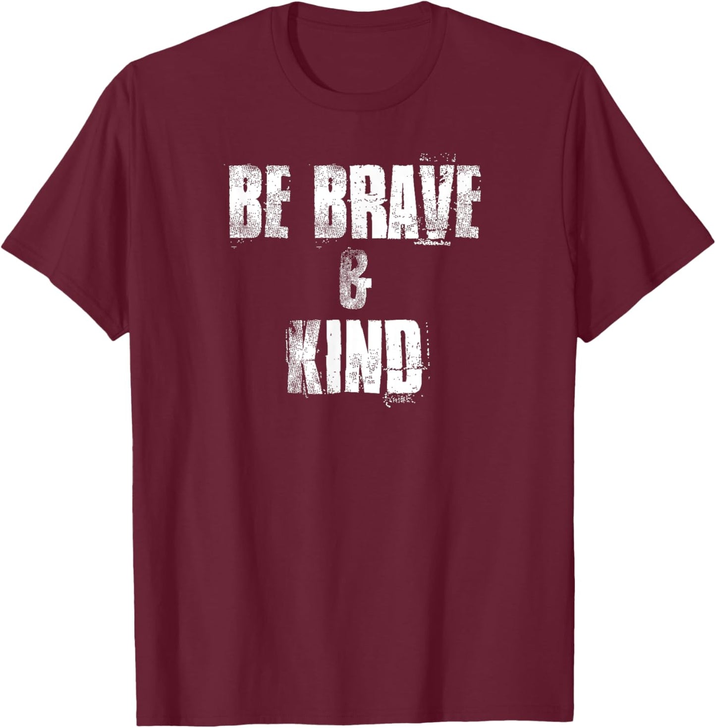 Be Brave & Kind , Positive Acts of Kindness T-Shirt - T-Shirt | Maroon