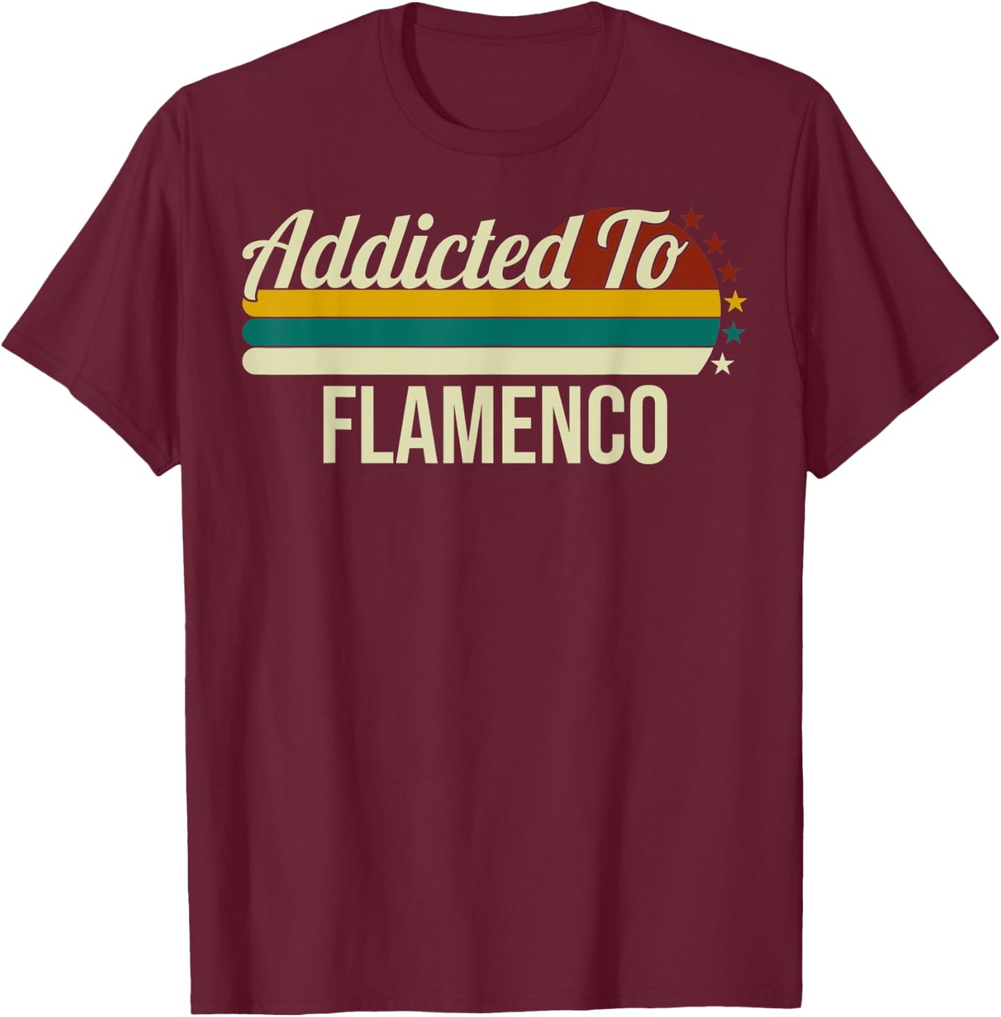 Addicted To Flamenco - Spain Folk Music Dance Flamenco Lover T-Shirt - T-Shirt | Maroon