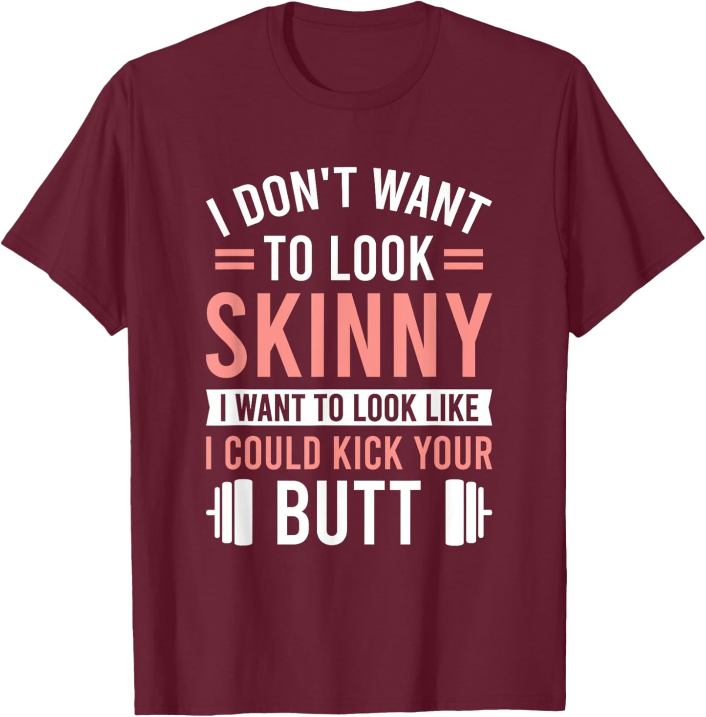 Athletic Inspiration Strength Training Gym I Don't Want To Look Skinny I Want To Look Like , Small T-Shirt - T-Shirt | Maroon