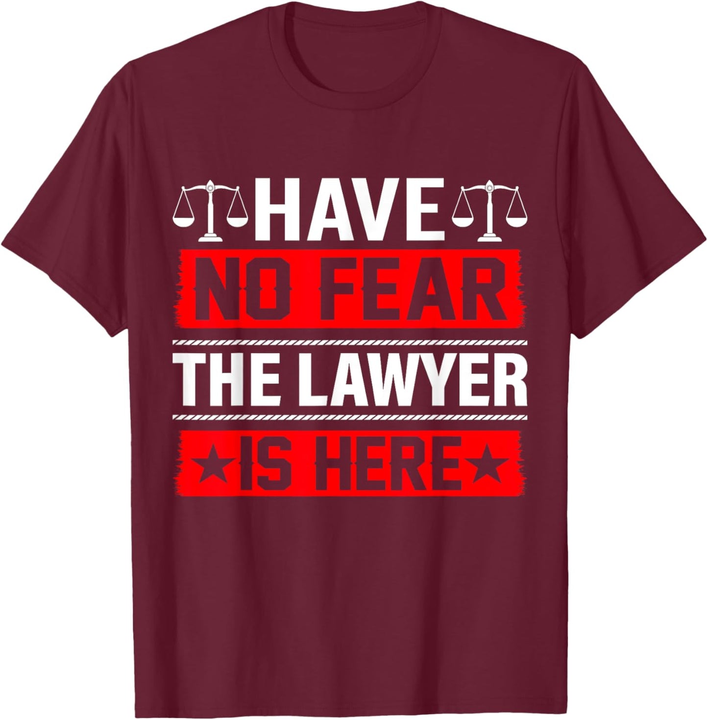 Have No Fear The Lawyer Is Here T-Shirt - T-Shirt | Maroon