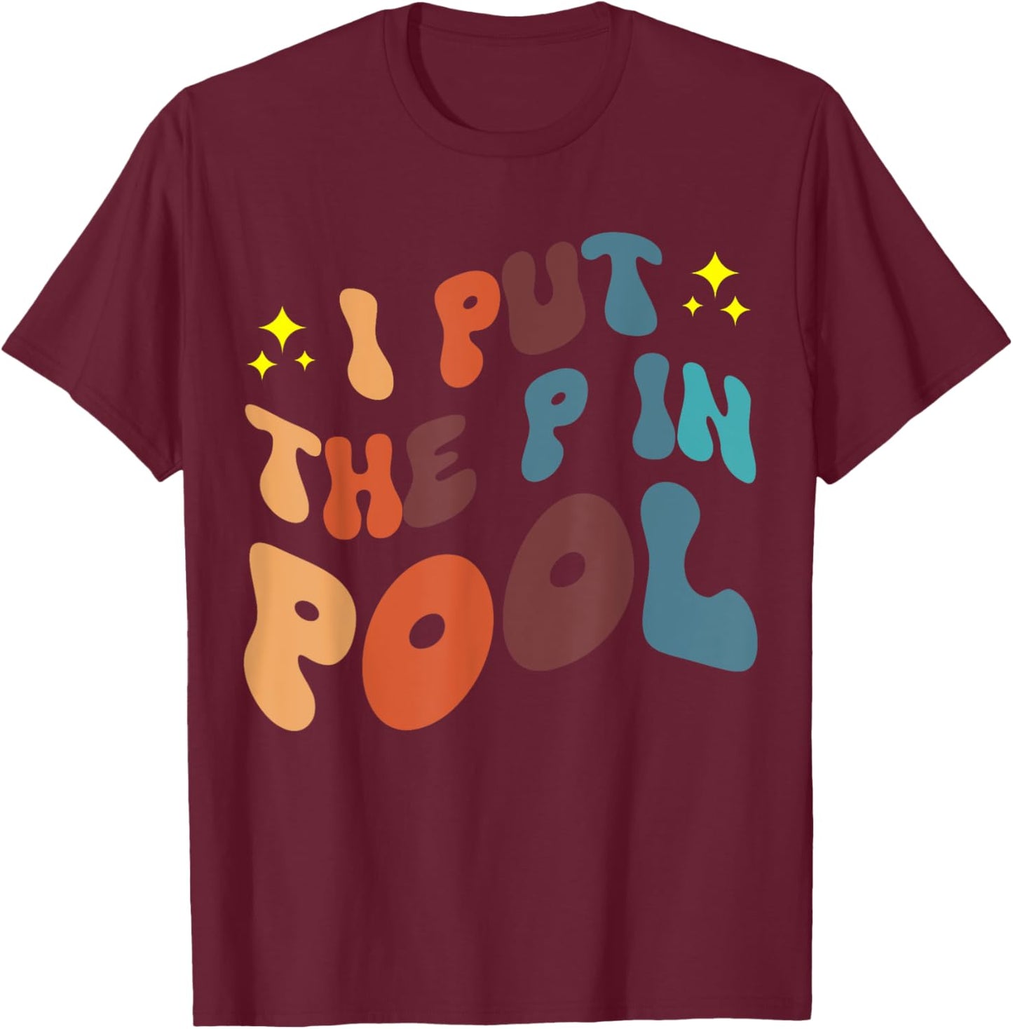 I Put The P In Pool T-Shirt - T-Shirt | Maroon