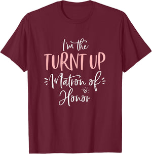The Turnt Up Matron of Honor Matching Bachelorette Party T-Shirt - T-Shirt | Maroon