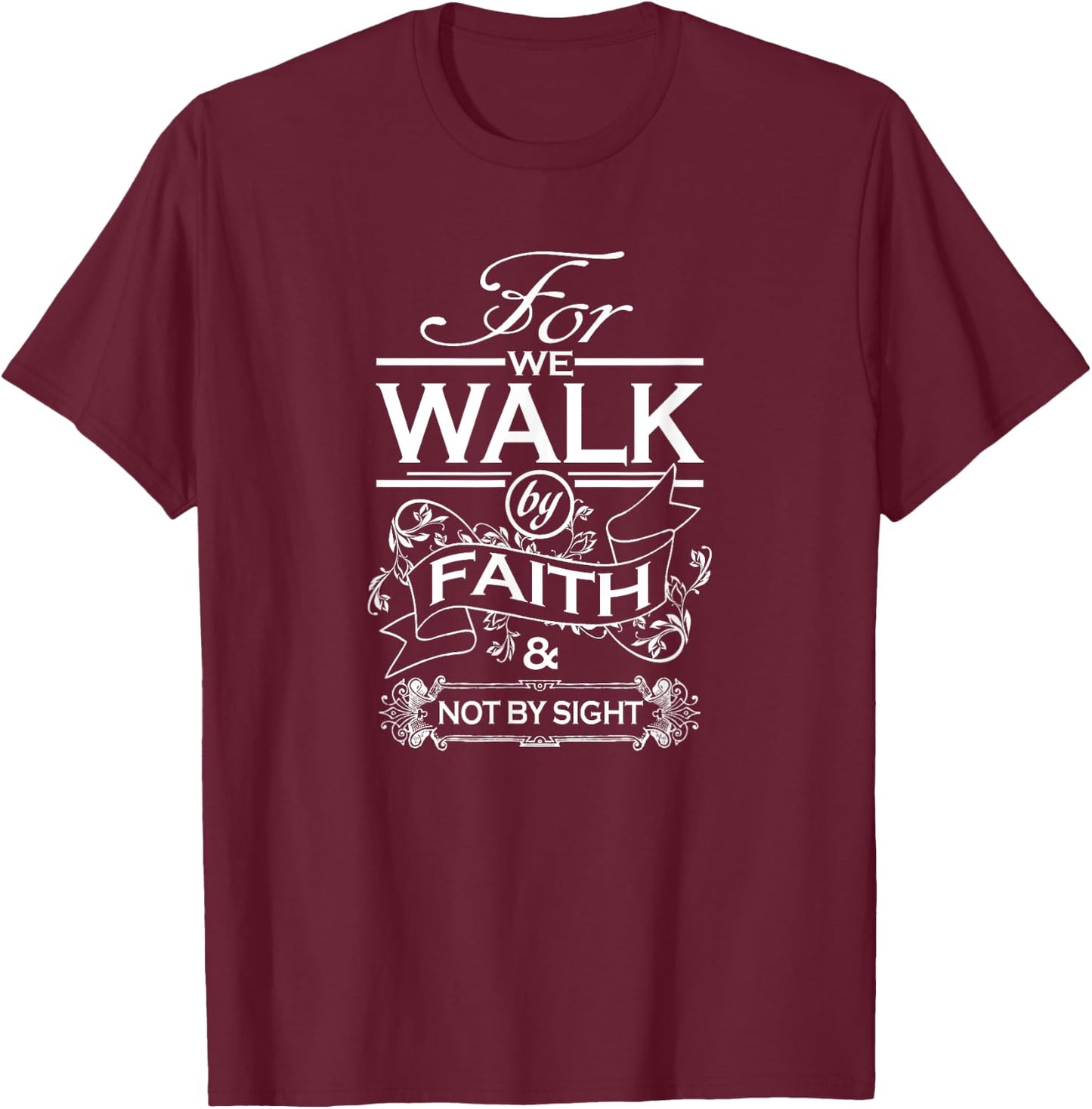 For We Walk By Faith and Not By Sight for Christians T-Shirt - T-Shirt | Maroon