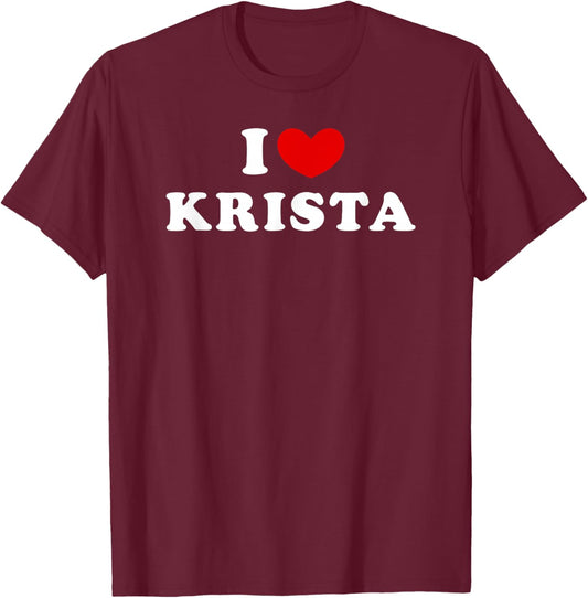 I Love Krista, I Love Krista T-Shirt - T-Shirt | Maroon