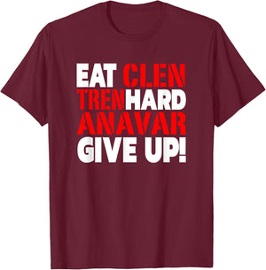 Eat Clen - Tren Hard - Never Give Up Bodybuilding Steroid T-Shirt - T-Shirt | Maroon