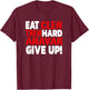 Eat Clen - Tren Hard - Never Give Up Bodybuilding Steroid T-Shirt - T-Shirt | Maroon