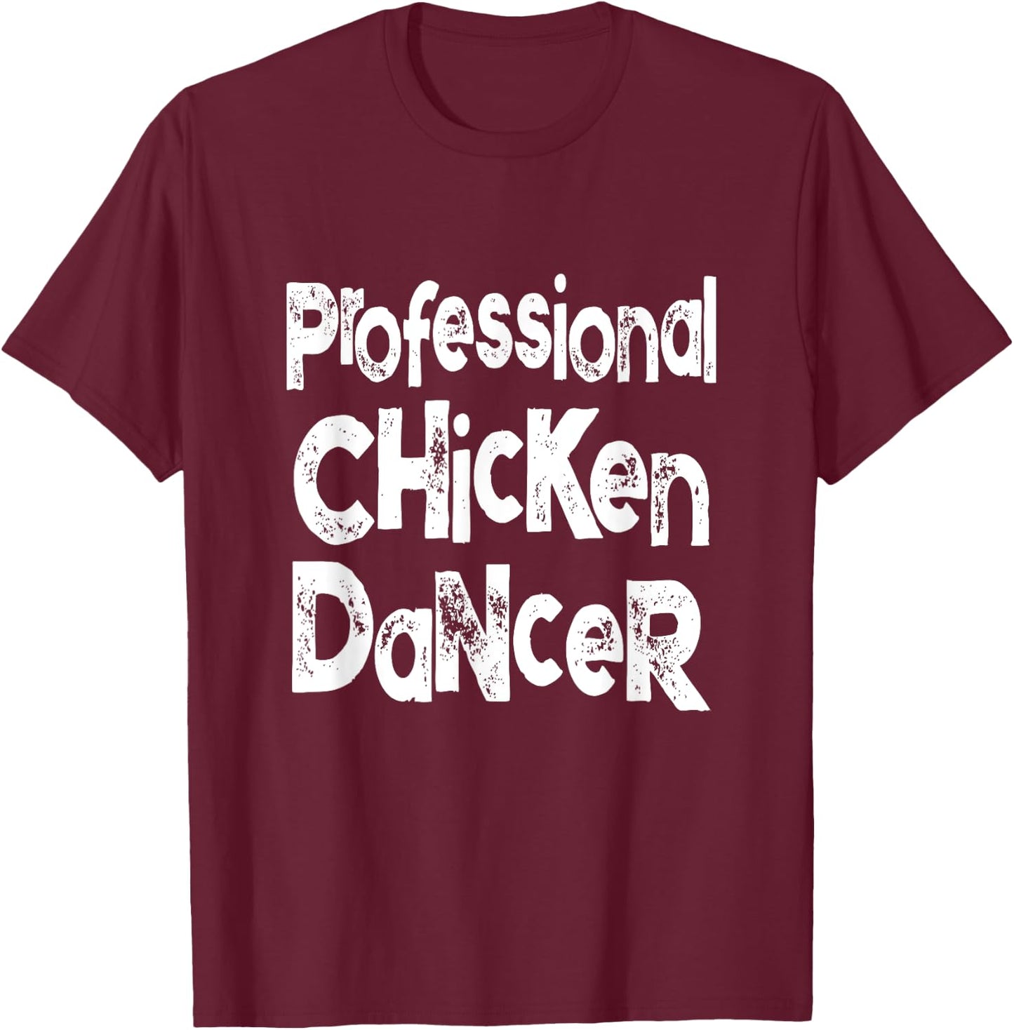 Dance Like A Chicken Saying for Chicken Dancers T-Shirt - T-Shirt | Maroon