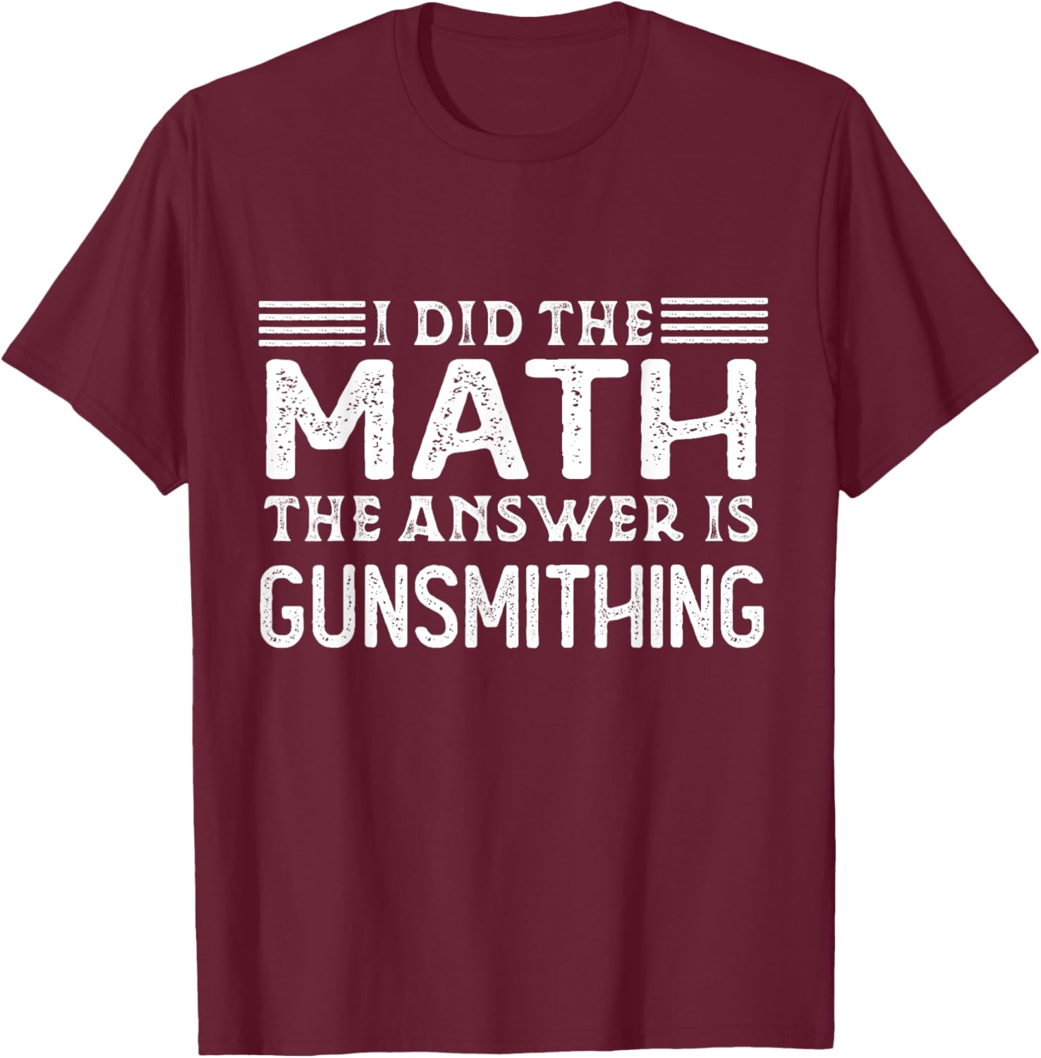 The Answer Is Gunsmithing Funny Math Teacher Student T-Shirt - T-Shirt | Maroon