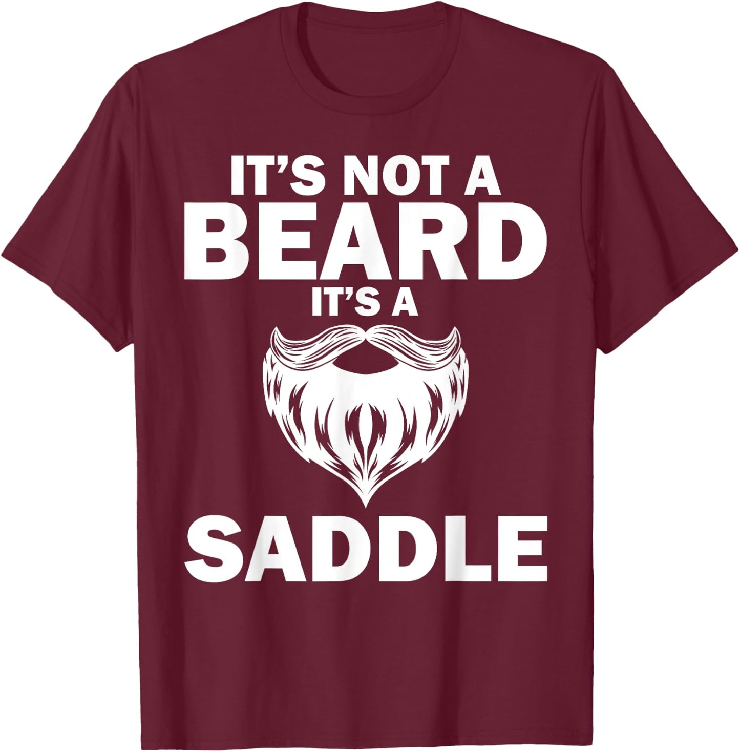 Funny It's Not A Beard It's A Saddle Gift Beard Lover T-Shirt - T-Shirt | Maroon