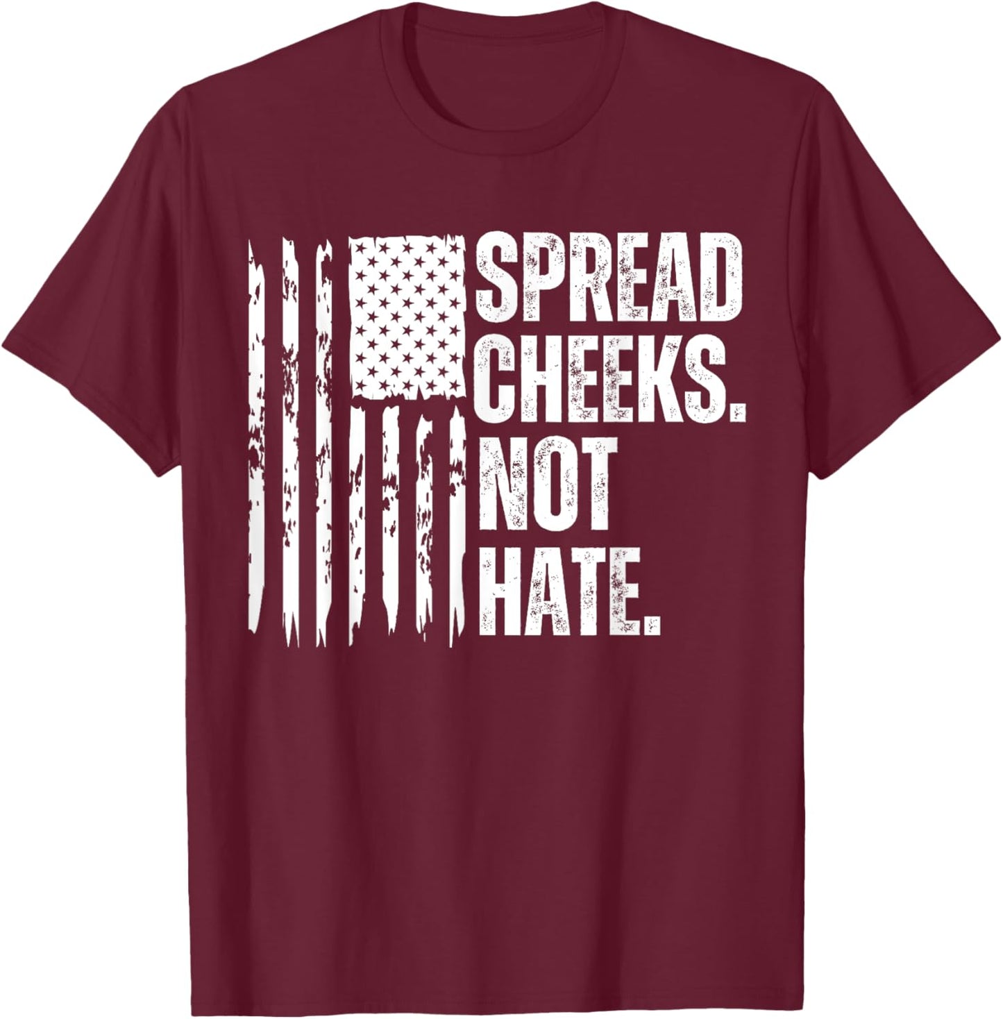 Funny Vintage Spread Cheeks Not Hate USA Flag T-Shirt - T-Shirt | Maroon