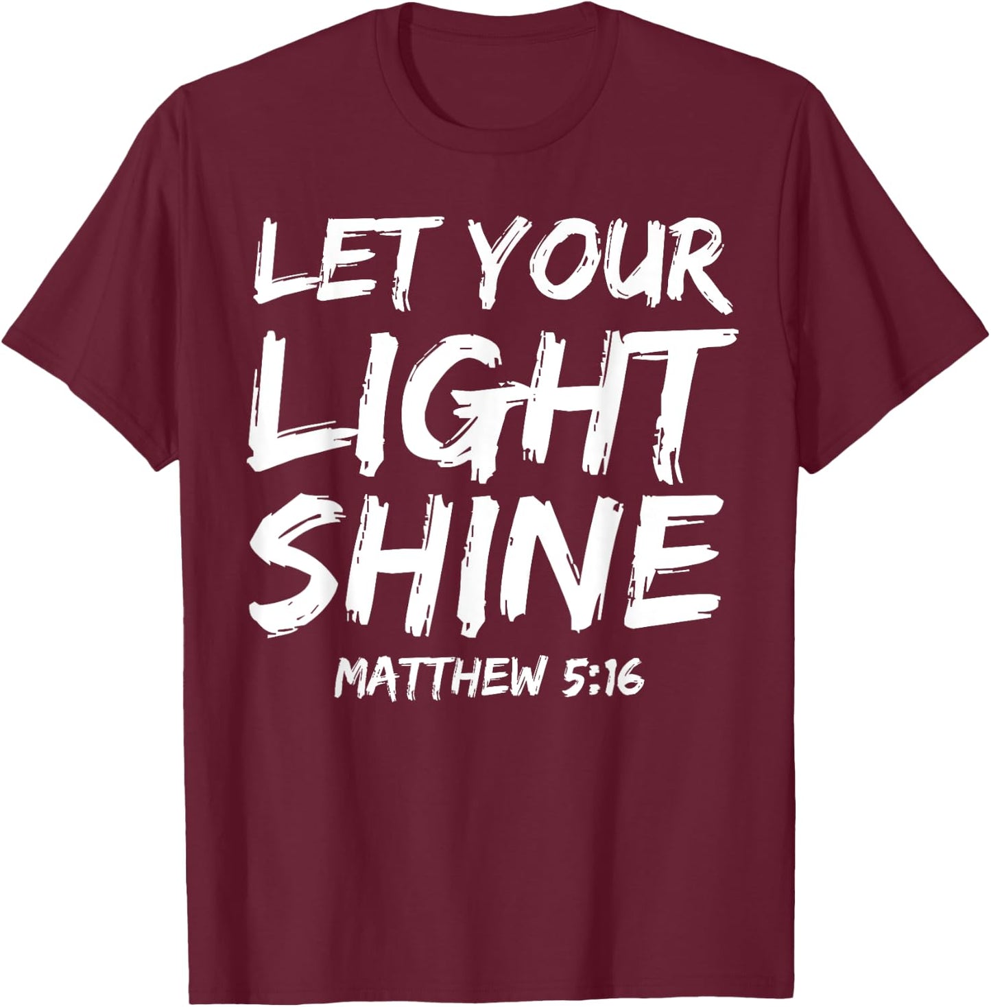 Matthew 5:16 Quote Bible Verse Saying Let Your Light Shine T-Shirt - T-Shirt | Maroon